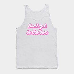 Don't Get in the Box Tank Top